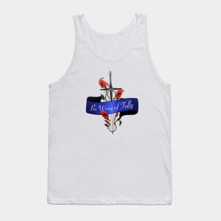 Name Of The Wind Be Wary Of Folly Tank Top